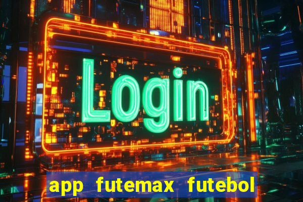 app futemax futebol ao vivo